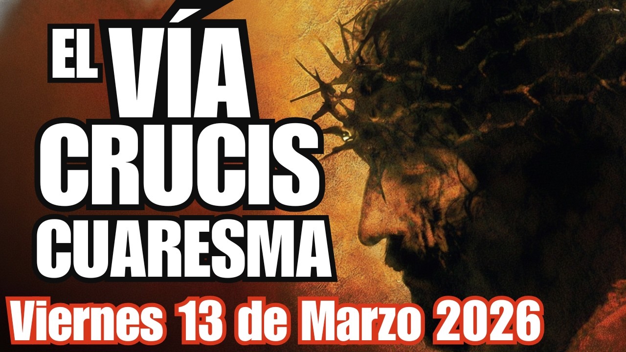 SANTO VÍA CRUCIS de HOY: Completo 14 Estaciones 🙏 Viernes 13 de Marzo 2026 🙏