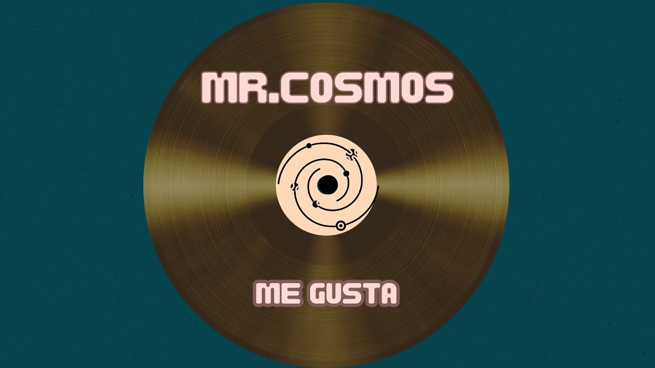 Mr.Cosmos - Me Gusta