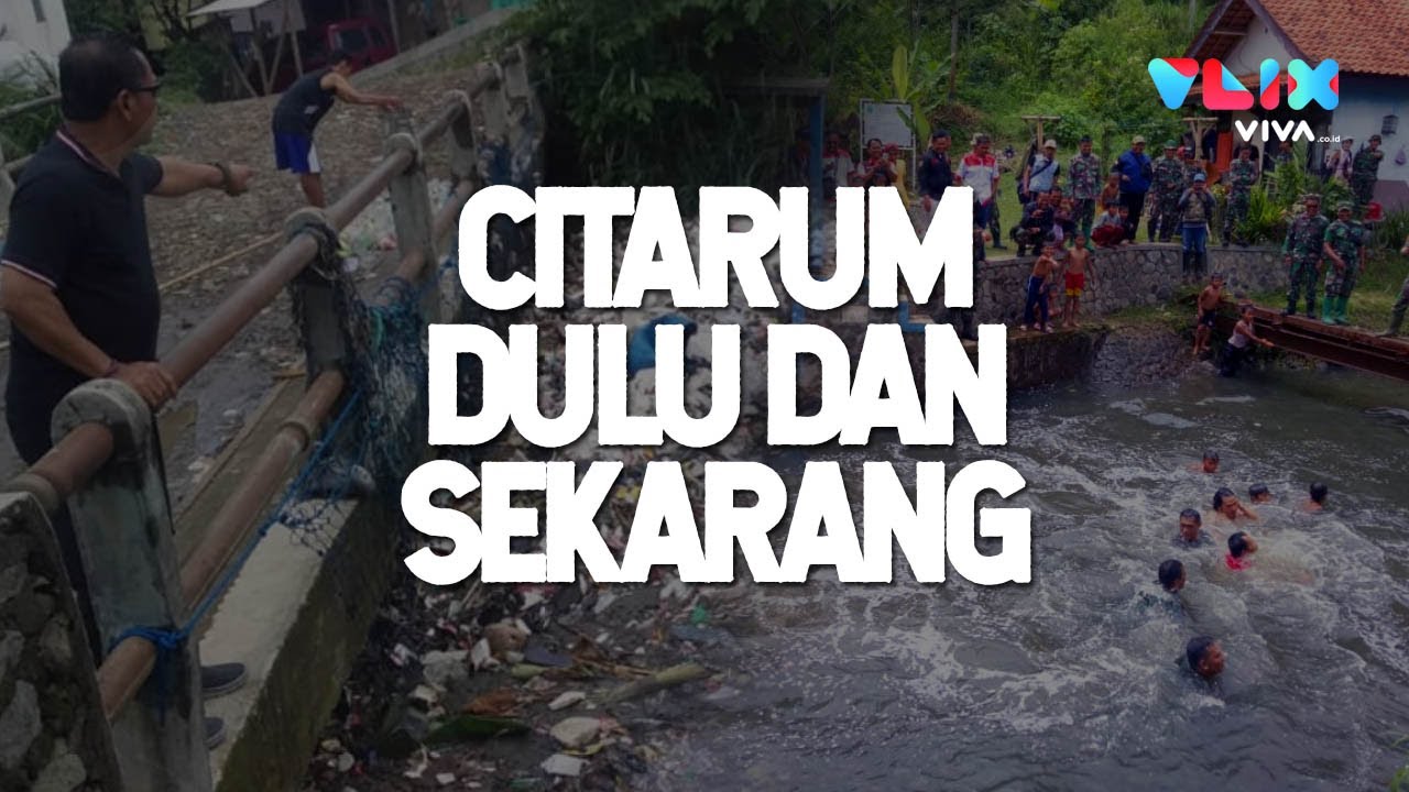 Sungai Citarum Dulu dan Sekarang, BERSIH BANGET!