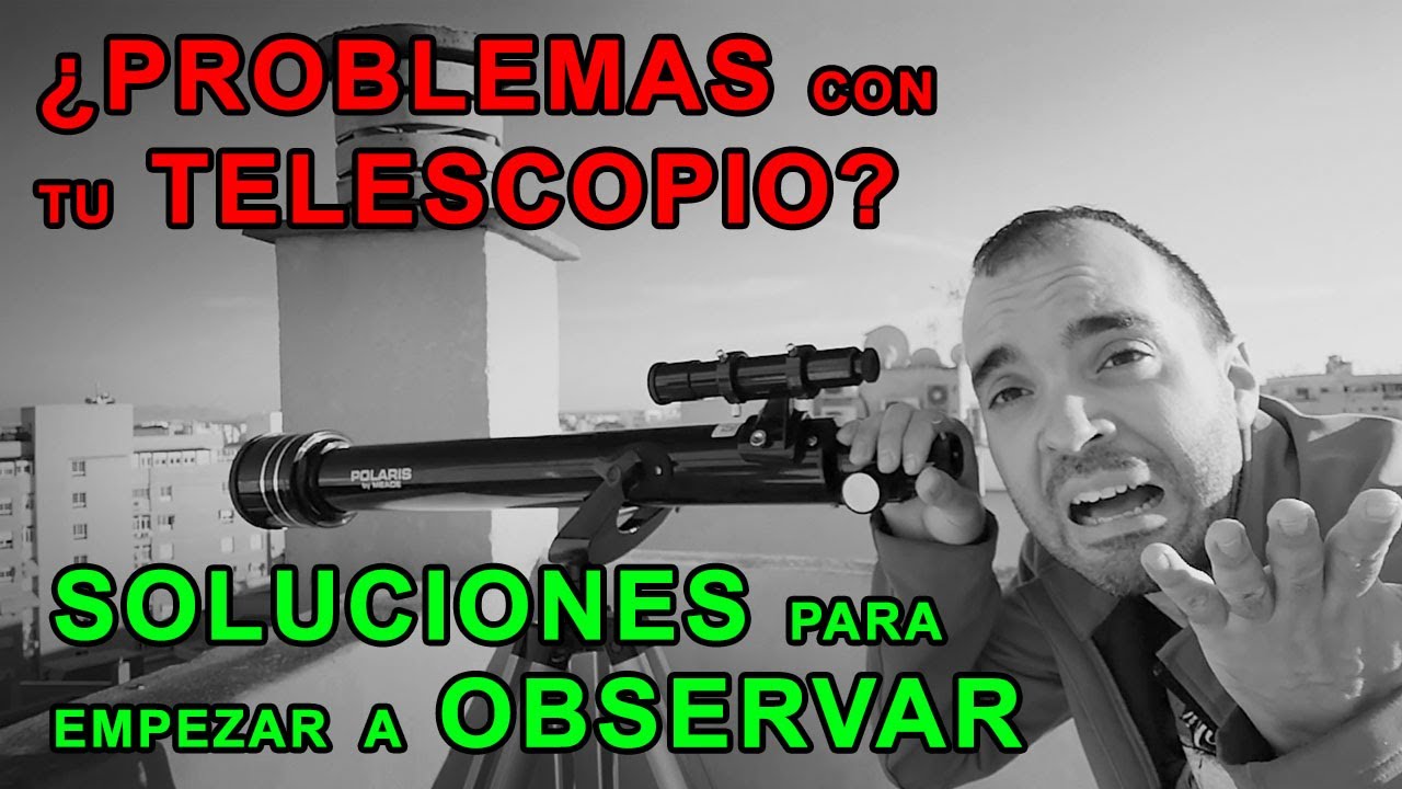 PROBLEMAS CON TU TELESCOPIO: soluciones para empezar a observar