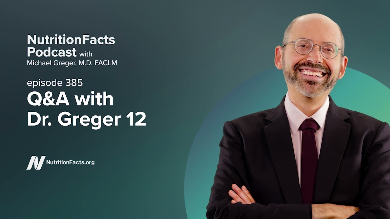 Podcast: Q&A with Dr. Greger 12