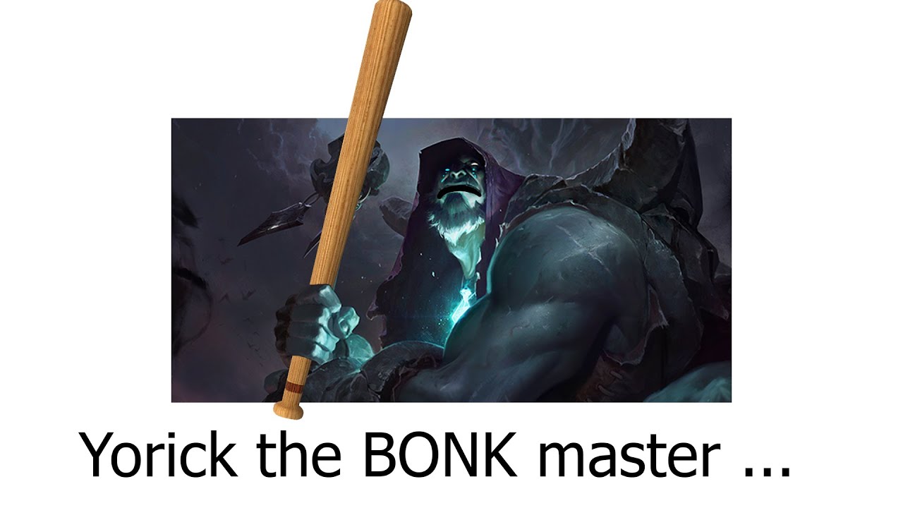 Yorick the *BONK* Experience in Patch 11.7