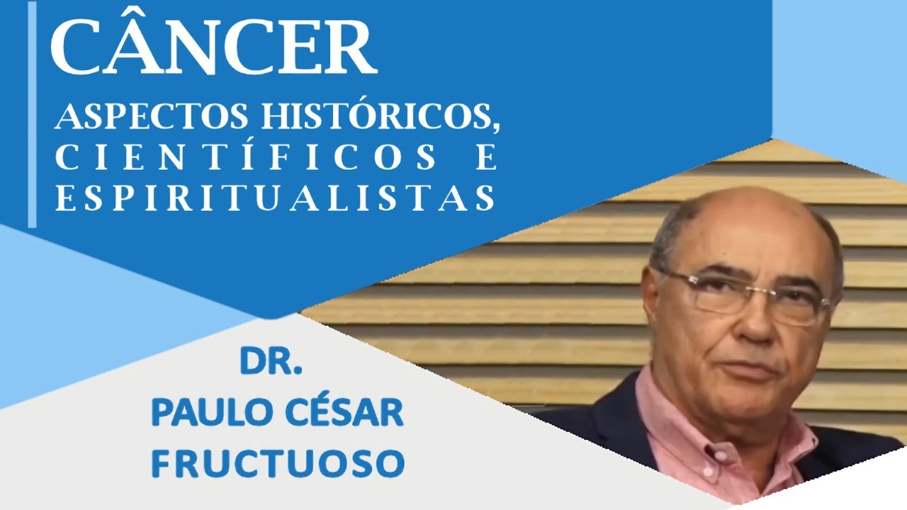 Câncer - Aspectos Históricos, Científicos e Espiritualistas com Paulo César Fructuoso