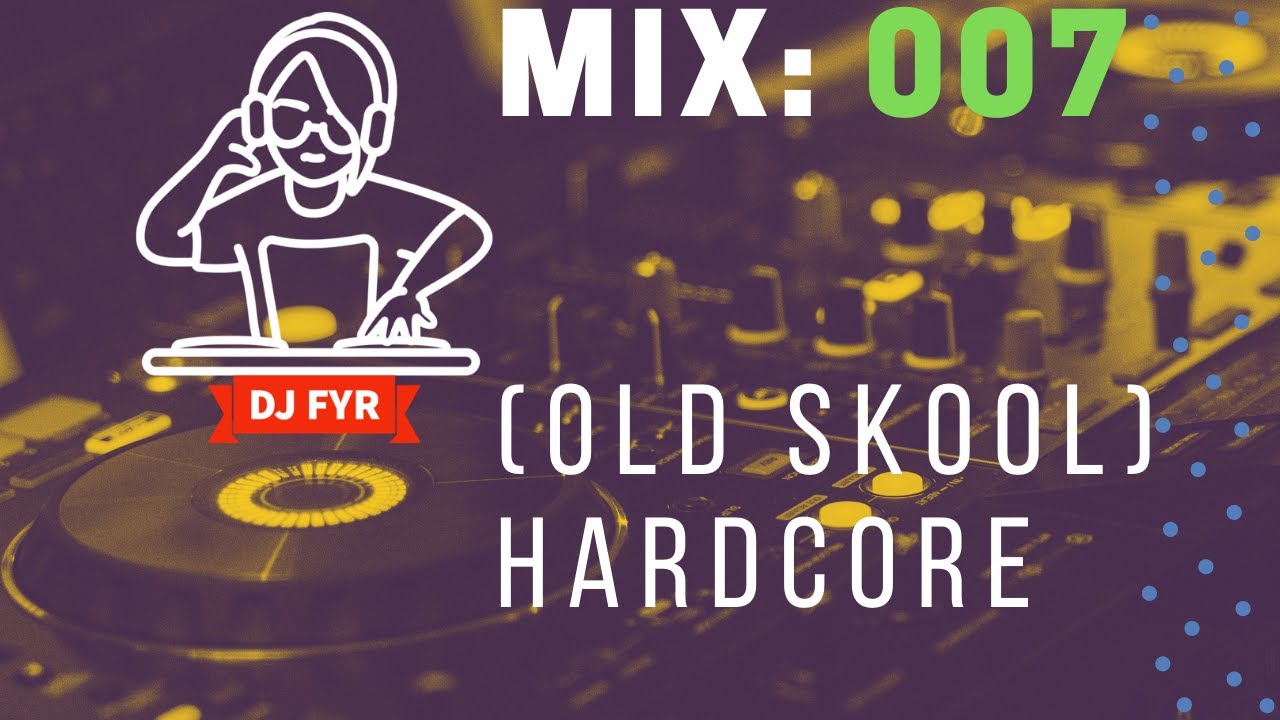 Old Skool Hardcore/Rave mix - DJ FYR Mix 007