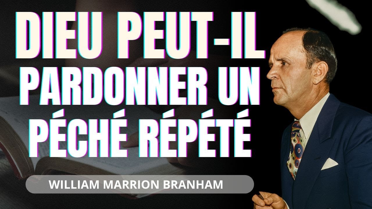J’ai péché de nouveau… Dieu peut-Il encore me pardonner ? | William Branham