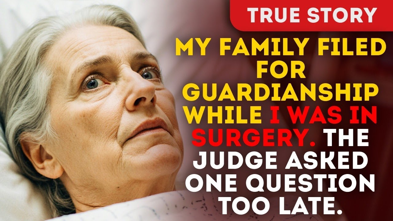 My Family Filed For Guardianship While I Was In Surgery. The Judge Asked One Question Too Late.