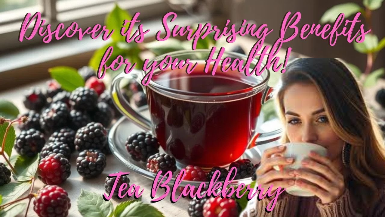 🌿 Blackberry Leaf Tea : Discover the Incredible Benefits for Your Health ! 🌿