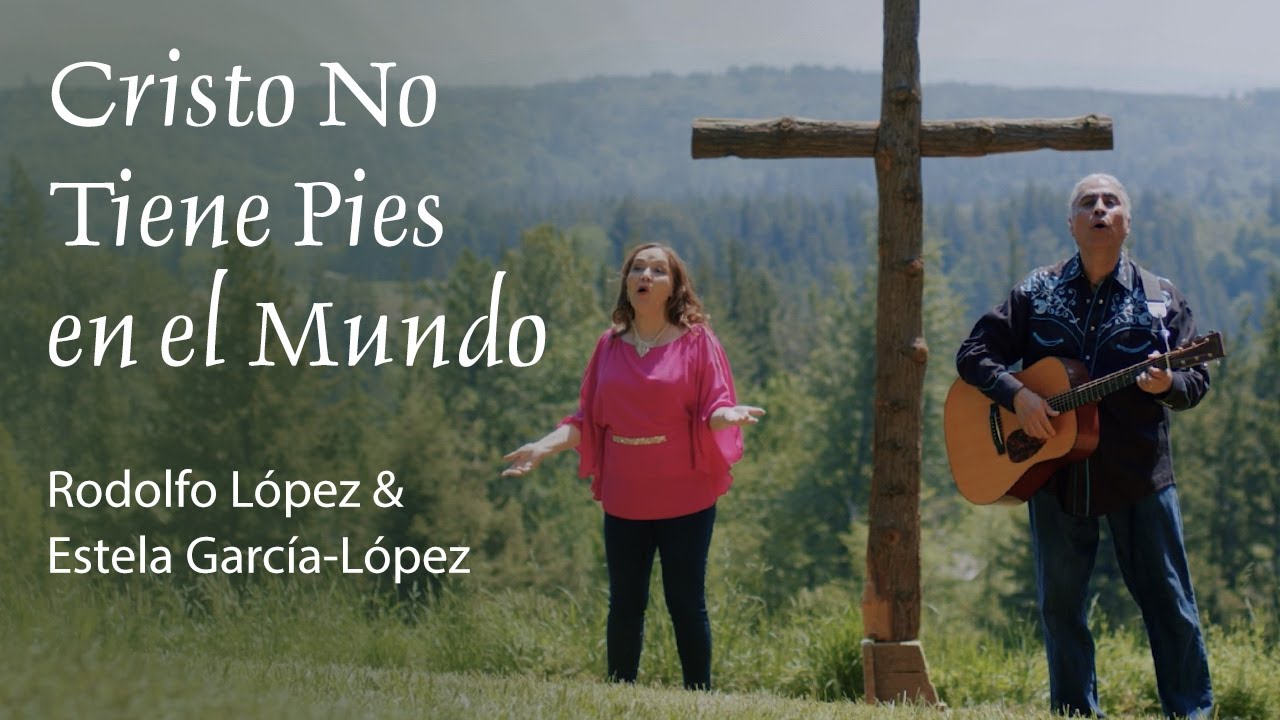 Cristo No Tiene Pies en el Mundo – Rodolfo López & Estela García-López