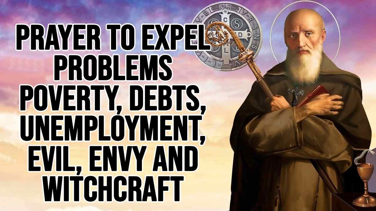 Prayer to SAINT BENEDICT to expel problems of poverty, debt, unemployment, evil, envy and witchcraft