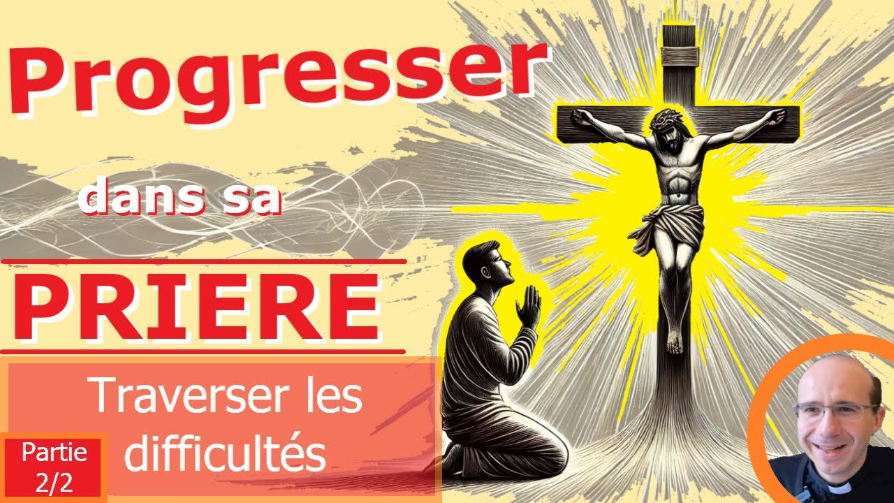 Affronter distractions et sécheresses dans la prière : 