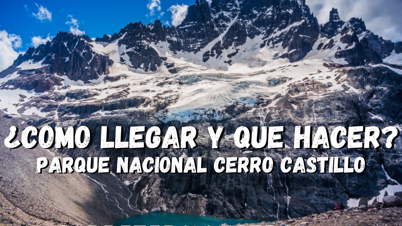 PARQUE NACIONAL CERRO CASTILLO🏔️Como llegar y precios de Entrada💸