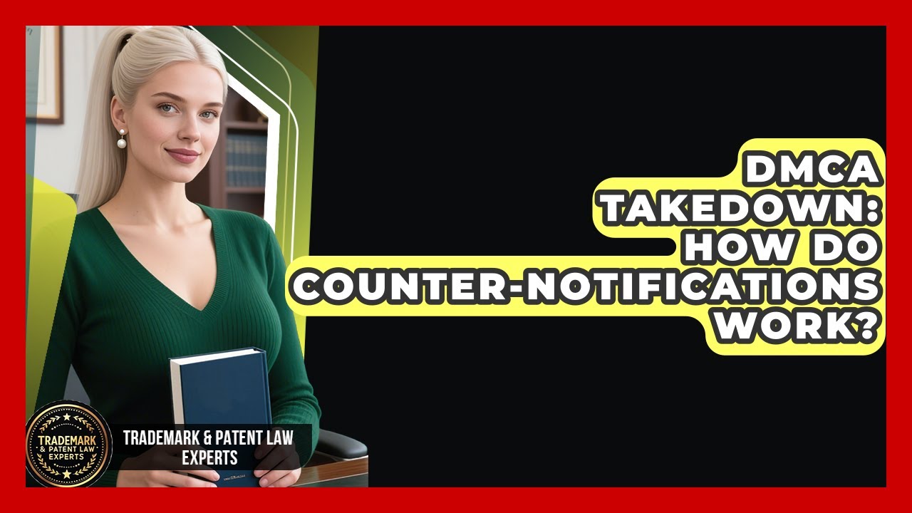 DMCA Takedown: How Do Counter-notifications Work? - Trademark and Patent Law Experts