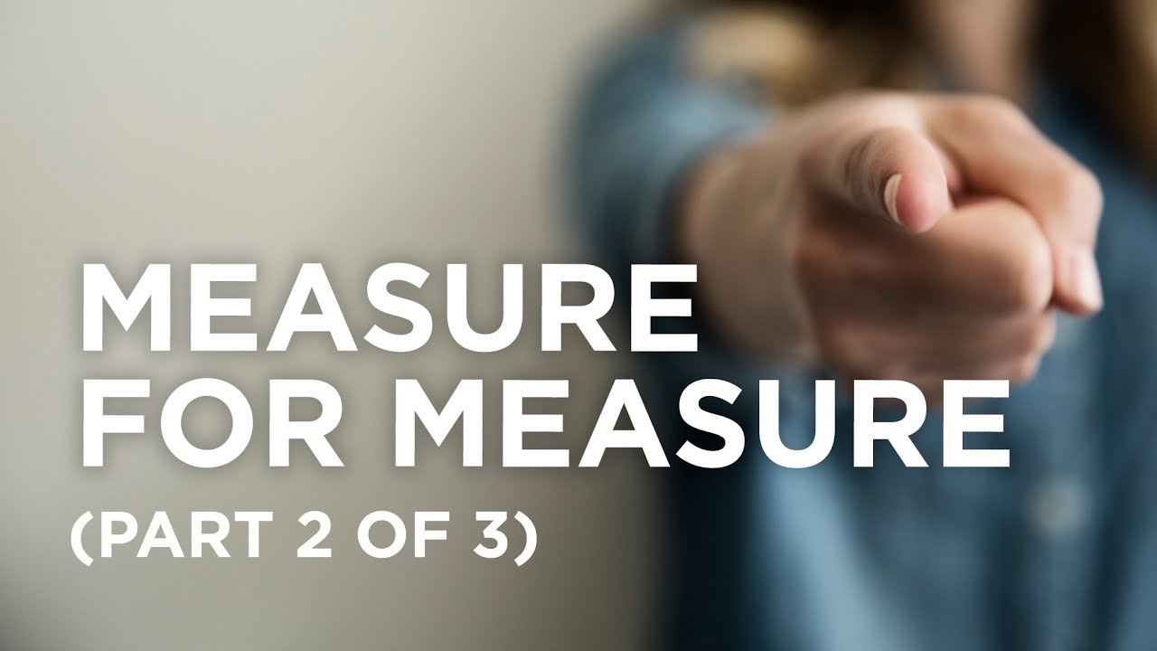 Measure for Measure (Part 2 of 3) — 03/05/2022