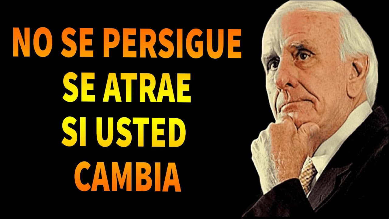 JIM ROHN EN ESPAÑOL - EL ÉXITO‼ NO SE PERSIGUE, SE ATRAE SI USTED CAMBIA