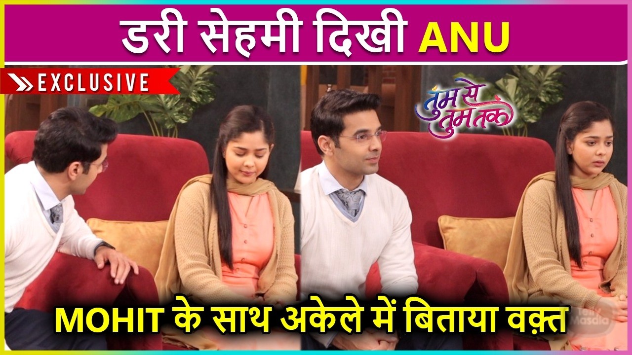 Tumm Se Tumm Tak: Mohit Ne Anu Ko Dikhaya Apna Ghar, Dono Ne Akele Mein Bitaya Waqt | Onlocation