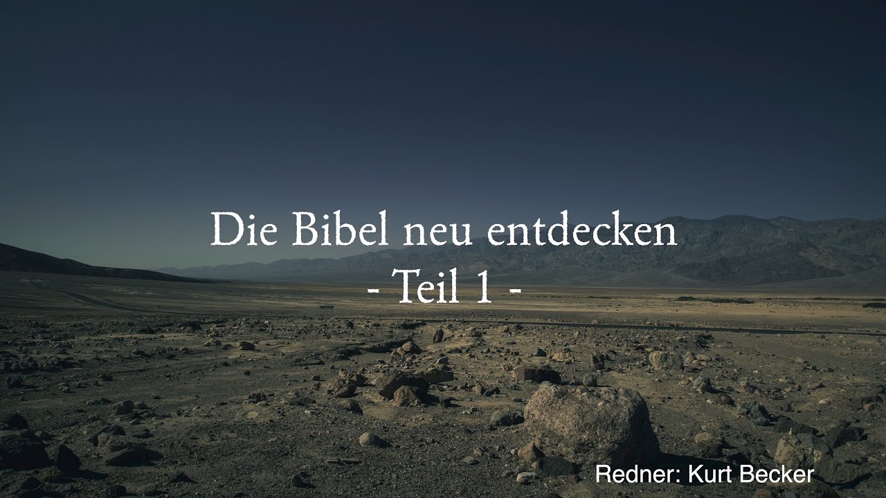 Die Bibel neu entdecken - Teil 1 (Gemeindefreizeit 2023 mit Kurt Becker)