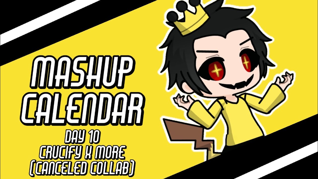 Mashup Calendar [Day 10: Crucify X More] (Canceled Collab)