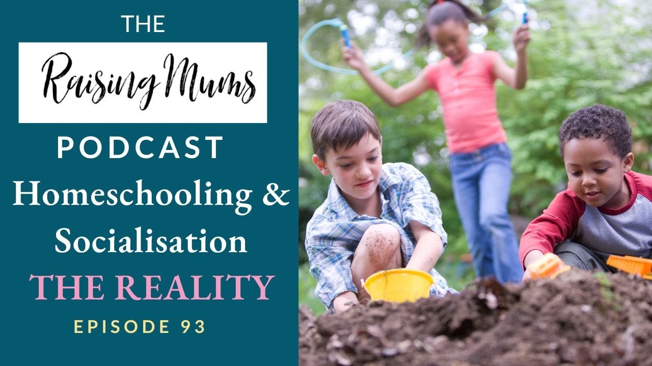 The Reality of Socialisation and Homeschooling | Home Education | Raising Mums Podcast | Episode 93