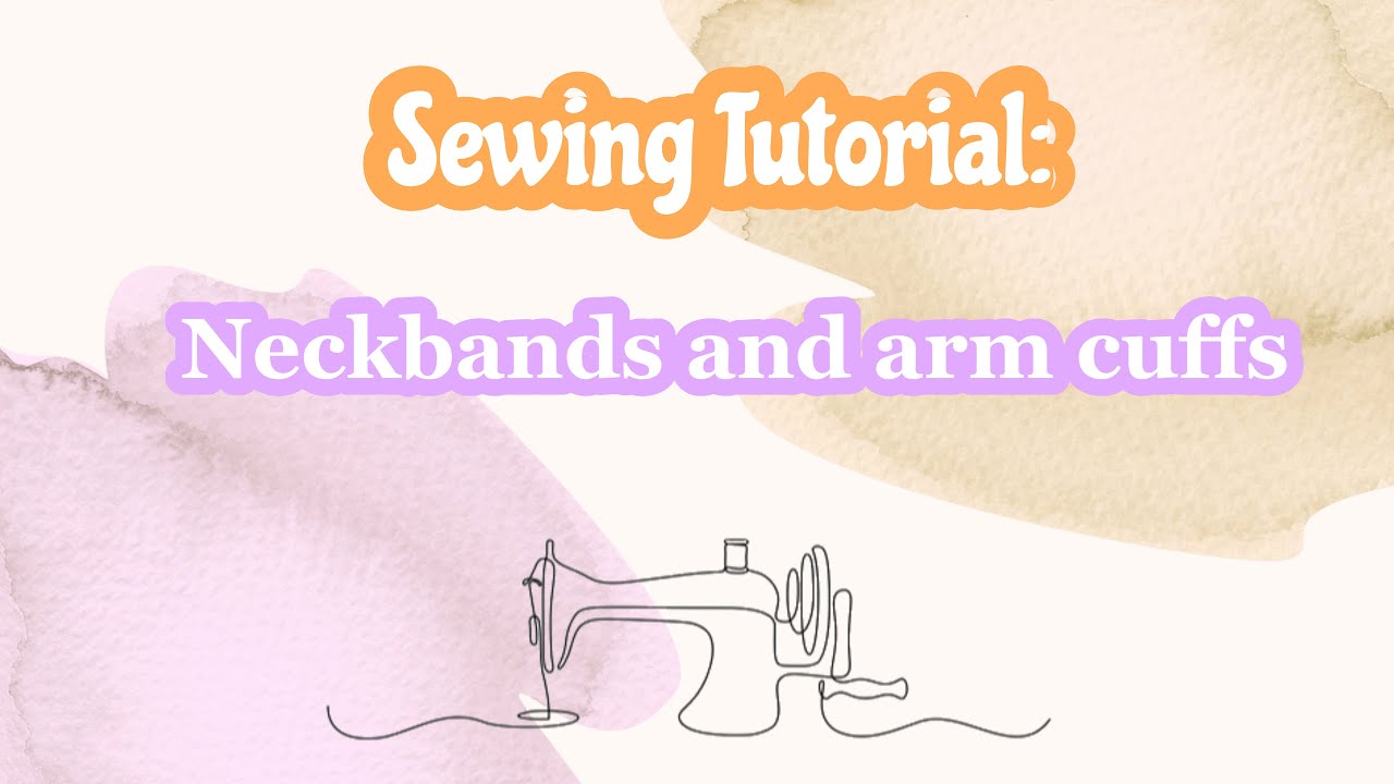 SEWING FOR BEGINNERS: Neckbands And Arm Cuffs