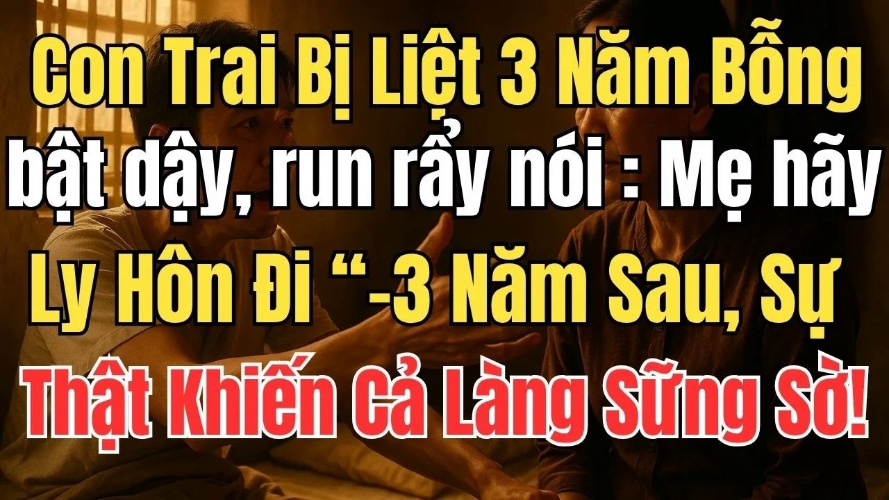 Con Trai Bị Liệt 3 Năm Bỗng Ngồi Dậy Khóc Nói： “Mẹ, Hãy Ly Hôn Đi!” – Sự Thật Khiến Cả Làng Sững Sờ!