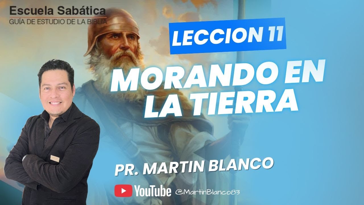 Pr. Martin Blanco -Lección 11- Morando en la Tierra.