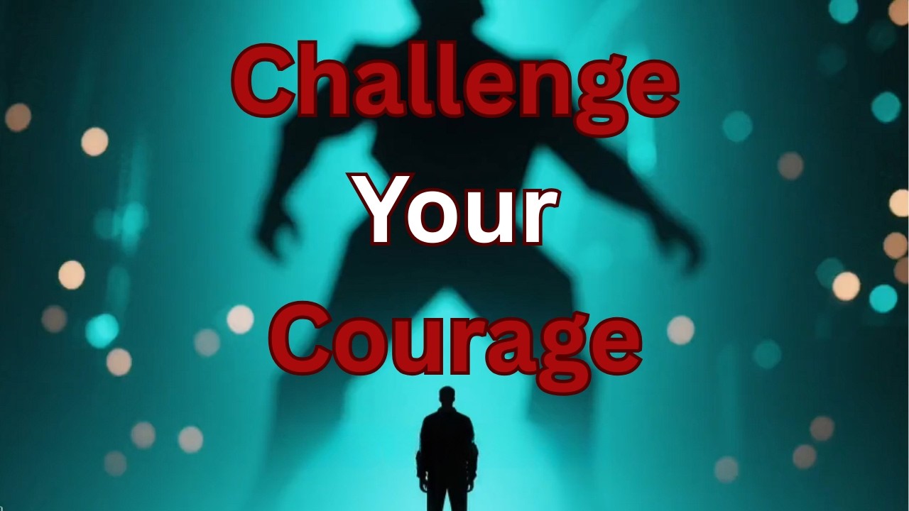 Challenge Your Courage