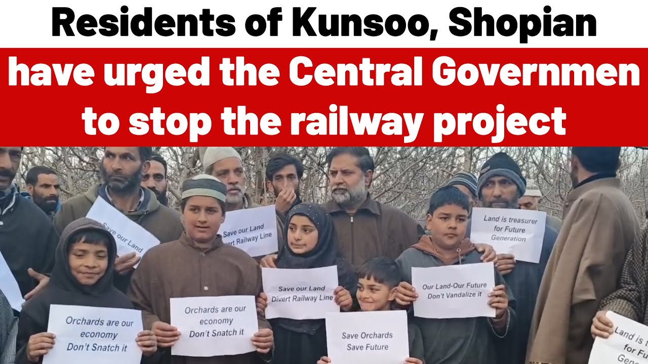 Residents of Kunsoo, Shopian, have urged the Central Government to stop the railway project