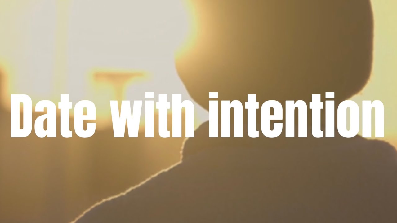 How to Date With Intention | Stop Wasting Time and Start Loving With Purpose