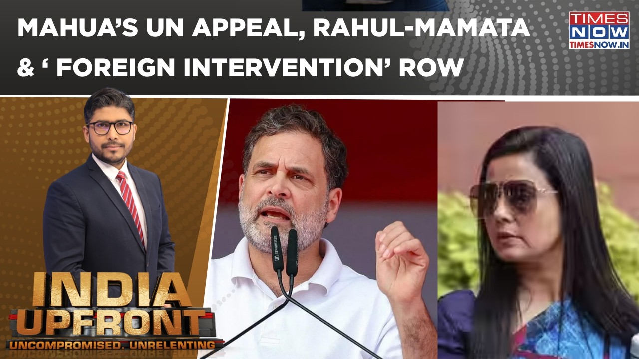 Mahua&rsquo;s UN Appeal Sparks &lsquo;Foreign Hand&rsquo; Row: Rahul-Mamata Back Intervention? | India Upfront