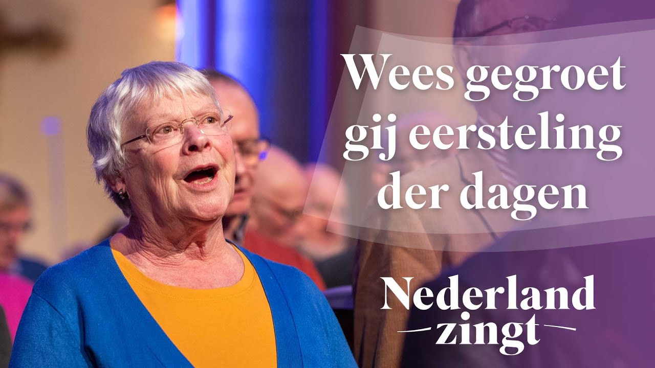 Wees gegroet, gij eersteling der dagen - Nederland Zingt
