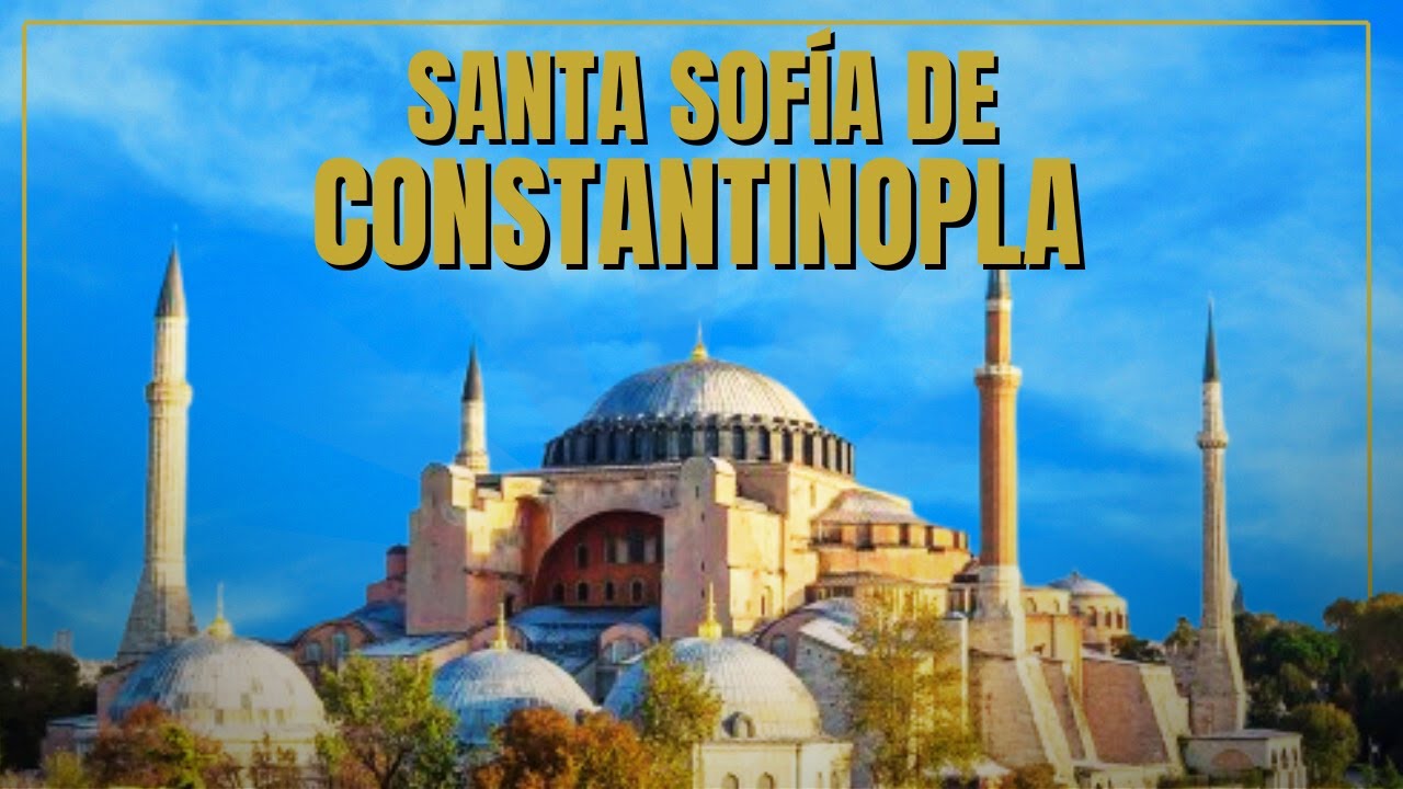 Santa Sof&iacute;a de Constantinopla (Estambul): c&uacute;pula, imperio y religi&oacute;n
