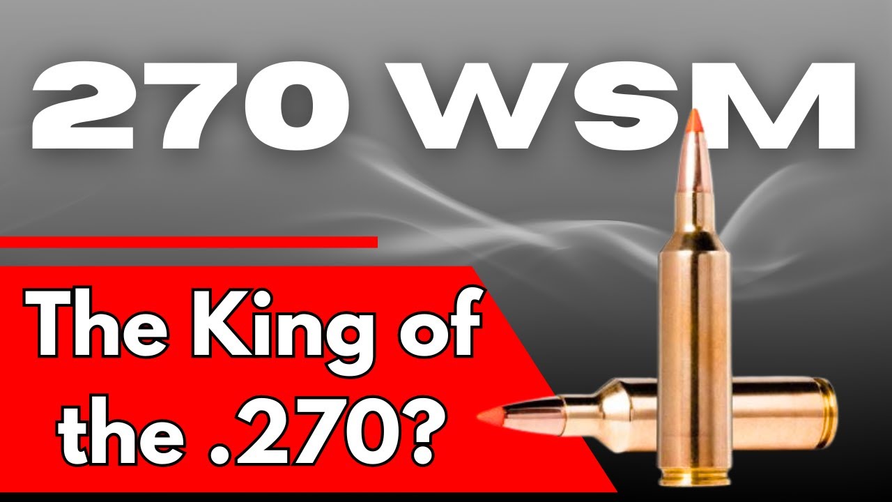 Is The 270 WSM The Real King Of The .270 Calibers?