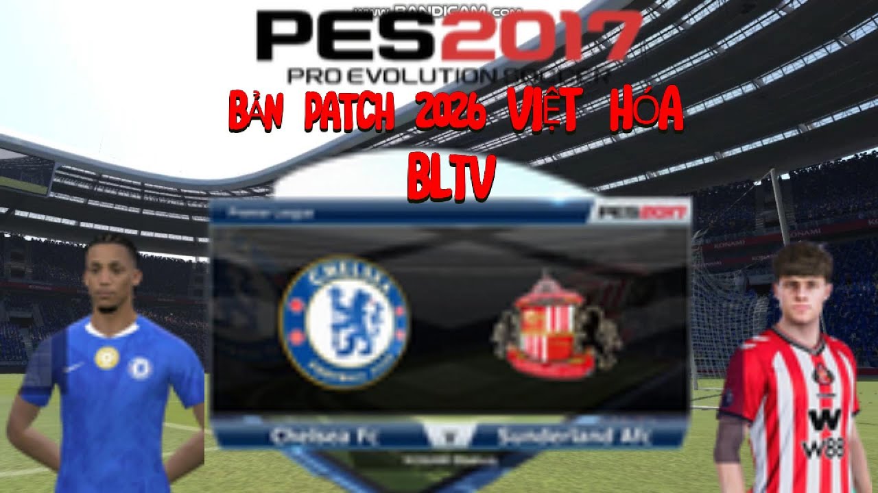 PES 2017 PATCH 2026 VIỆT HÓA BLTV | CHELSEA VS SUNDERLAND - VÒNG 1 PREMIER LEAGUE