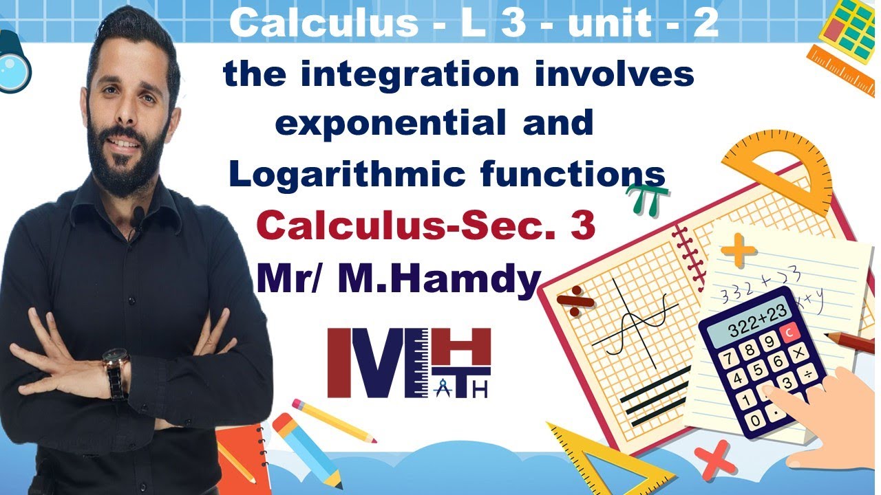 L 3 - Unit 2 - Calculus - Sec 3 - ( Integration involves exponential and logarithmic functions )
