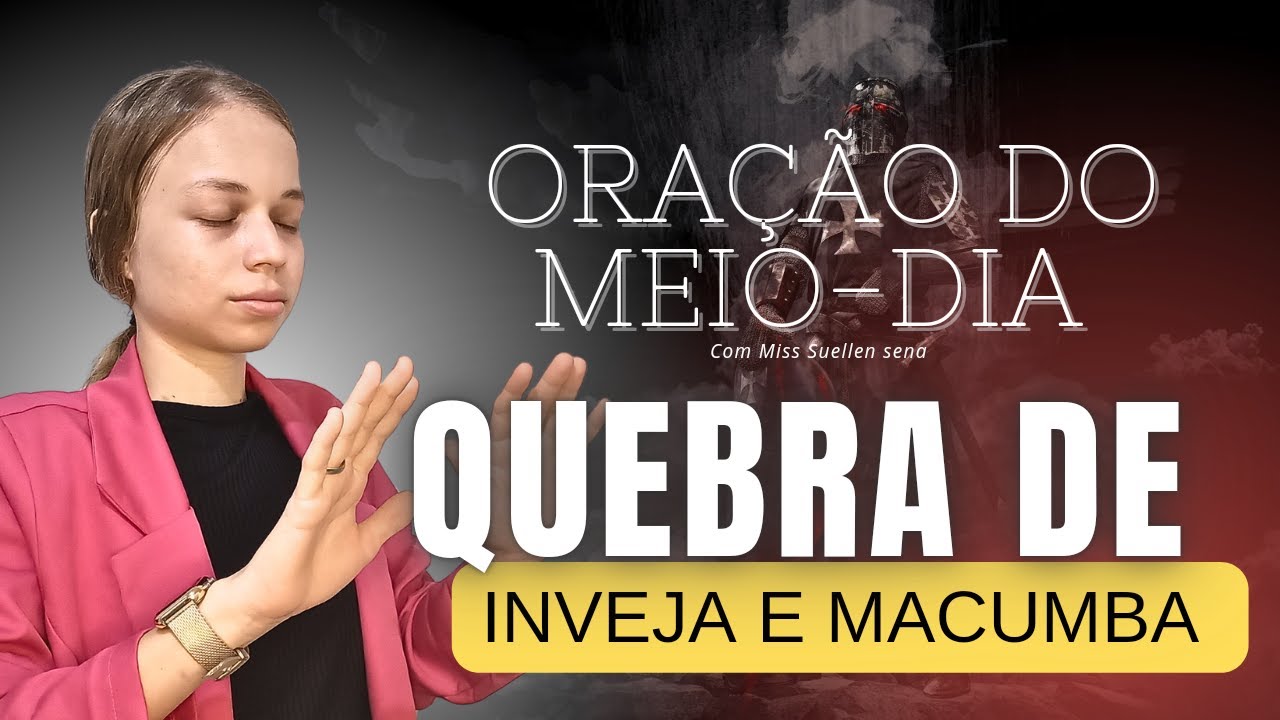 🟡⚔️ORAÇÃO DO MEIO-DIA | QUEBRA DE INVEJA E MACUMBA - Miss Suellen sena