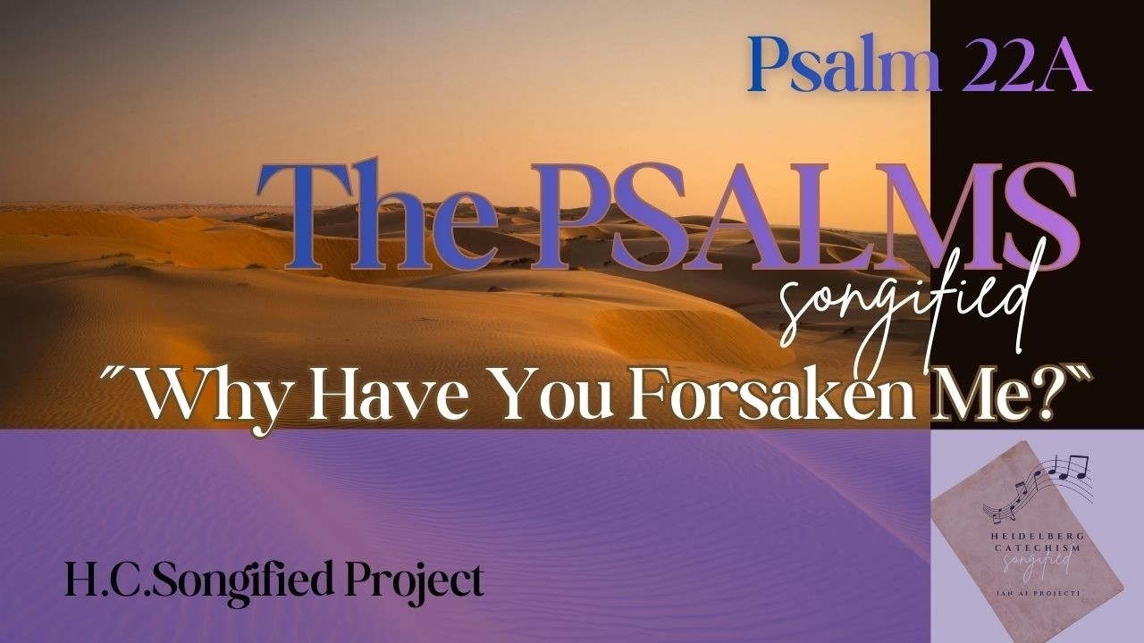 Psalm 22A 📜 Why Have You Forsaken Me? | The Psalms, Songified (ESV)