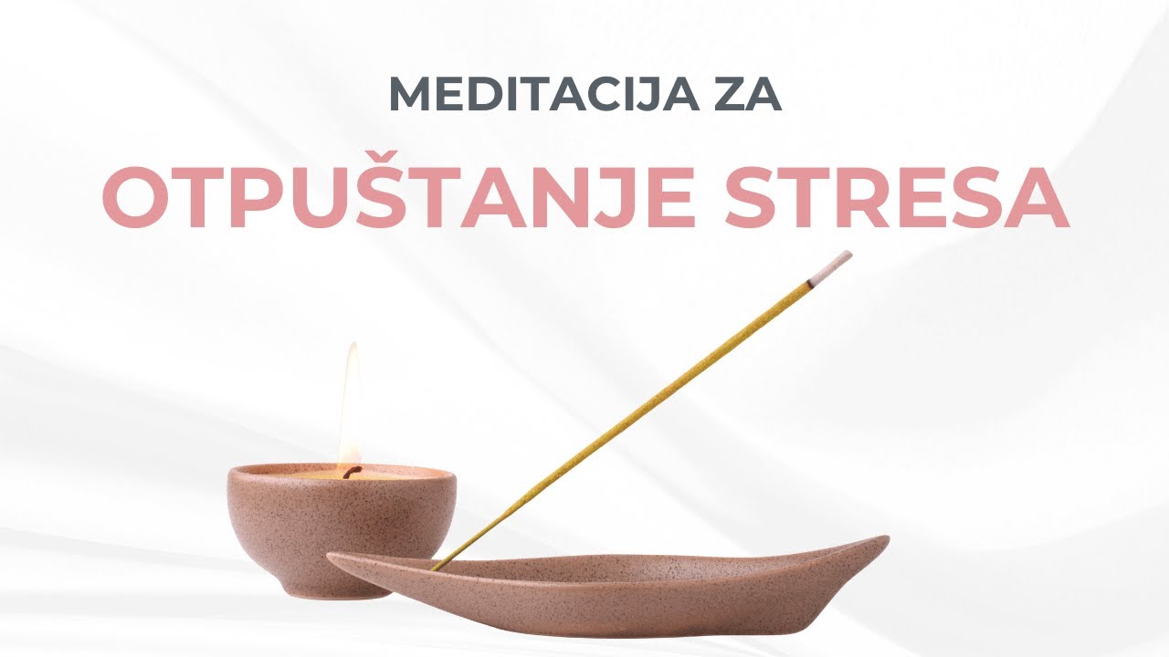 Meditacija za otpuštanje stresa – smiri um i telo