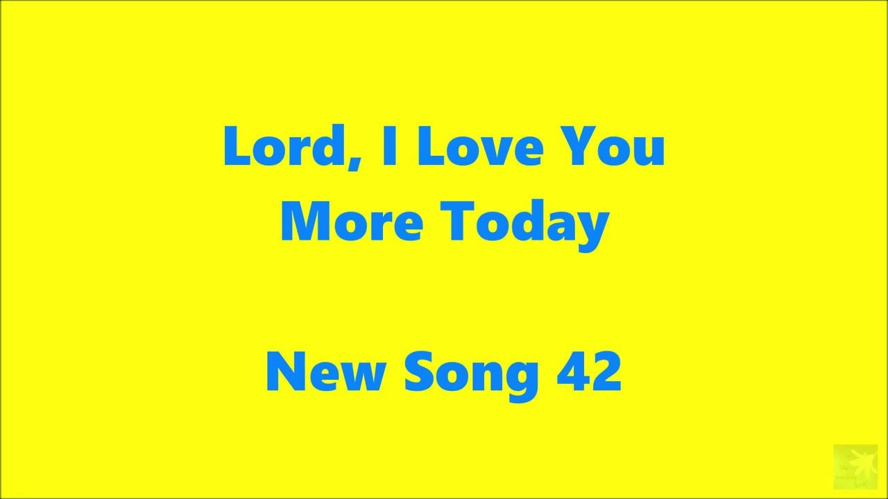 Lord, I love You More Today – New Song 42