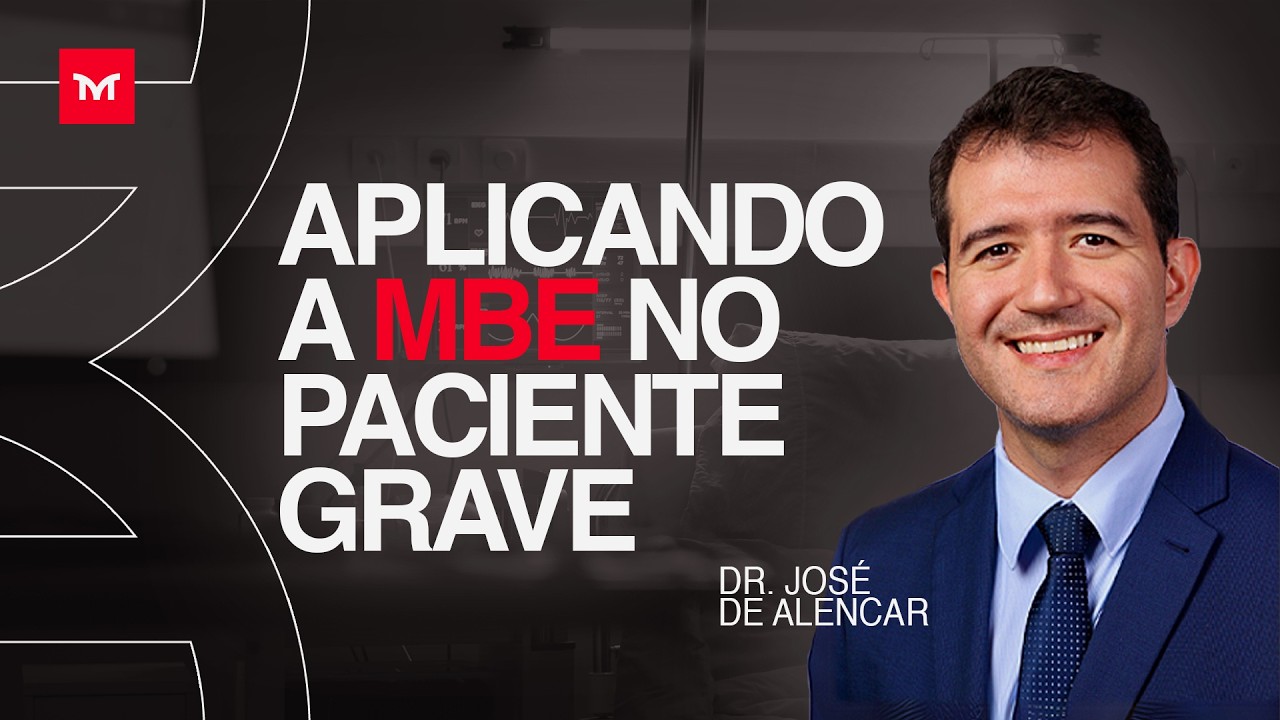APLICANDO A MBE NO PACIENTE GRAVE - Professor José de Alencar