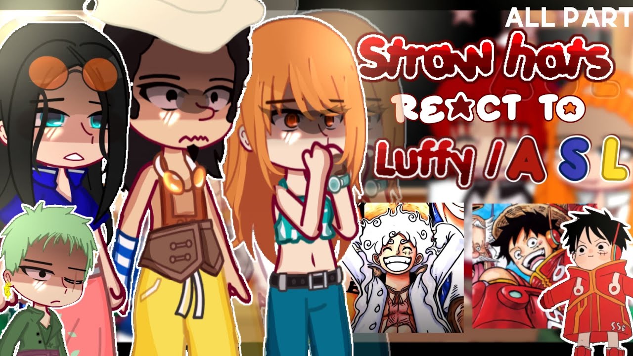 &mdash; (AFTER) ✨️🔥Straw hats react to ASL & Luffy🍖⁉️ [] One piece react [] ALL PART