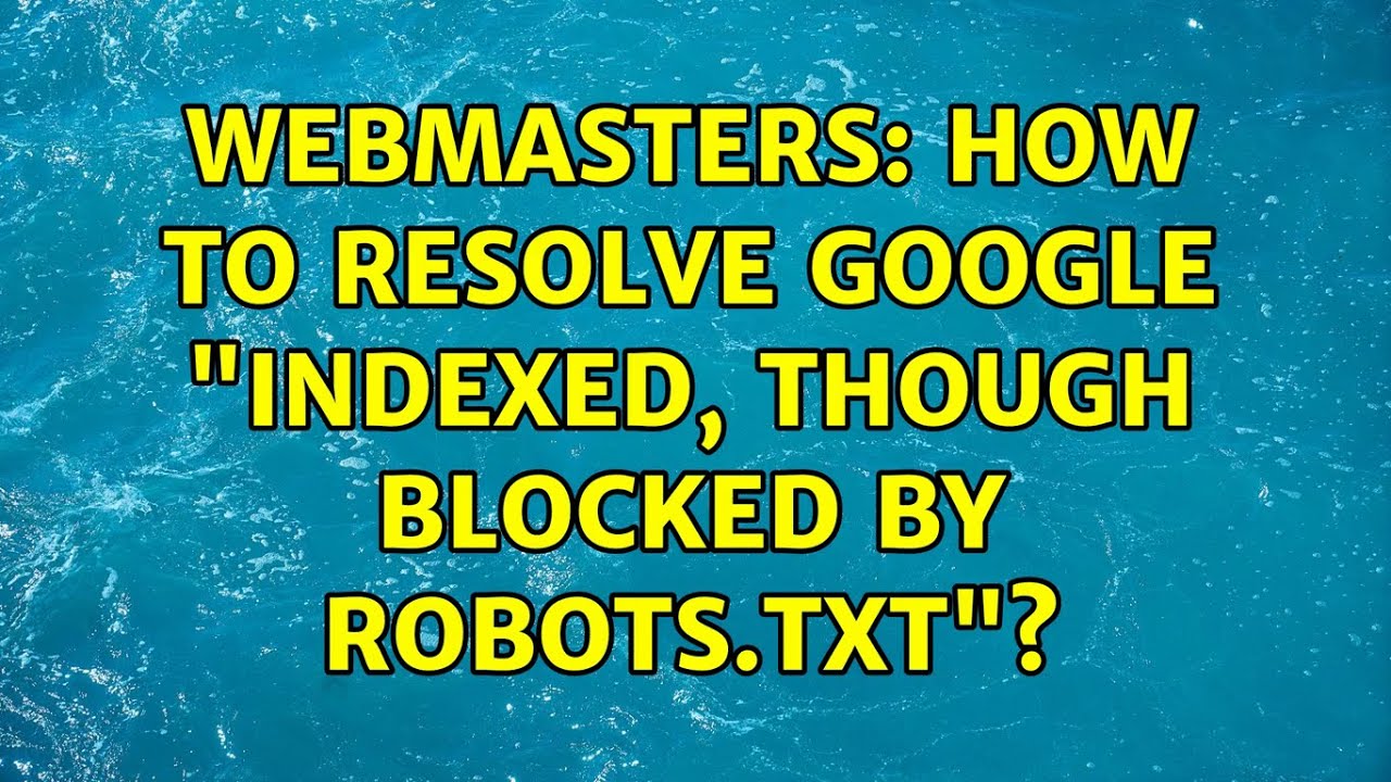 Webmasters: How to resolve Google 