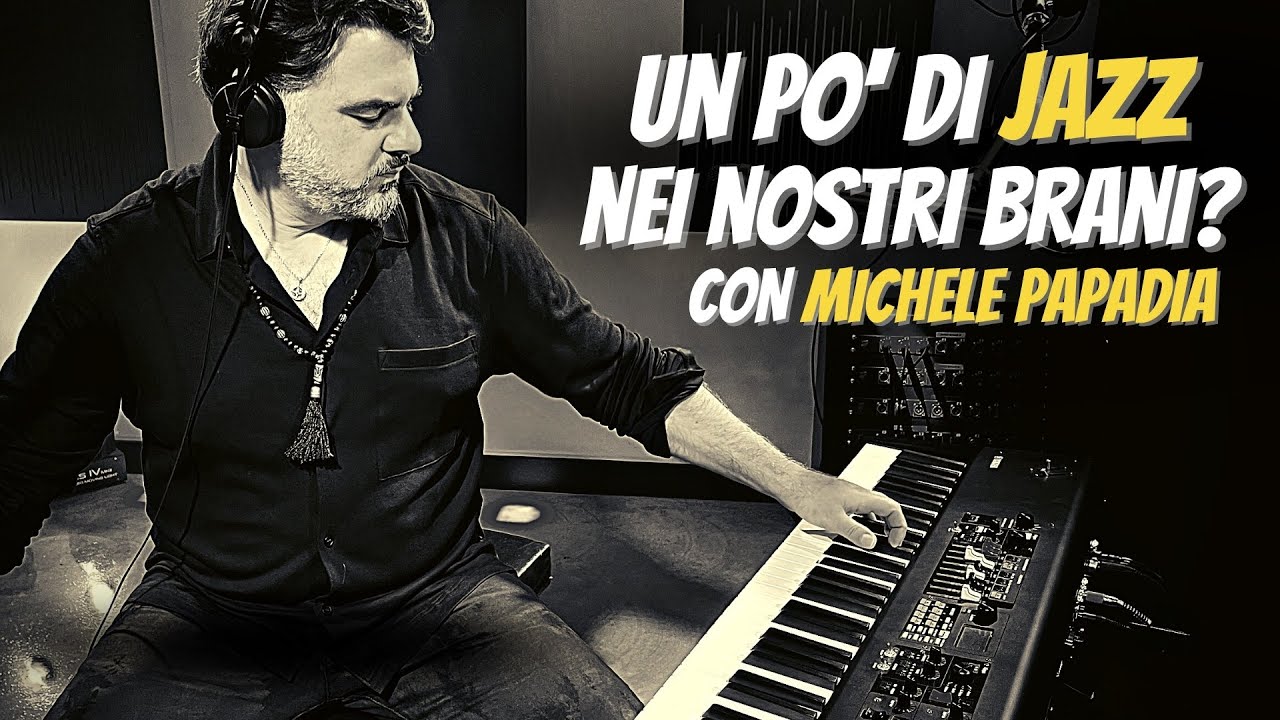 Come inserire elementi JAZZ nell'arrangiamento di un brano musicale - con Michele Papadia di SLMC