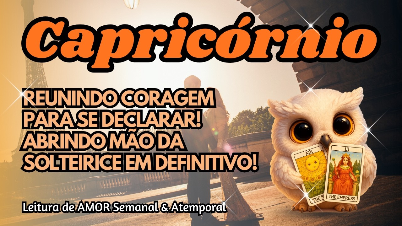 ♑ CAPRICÓRNIO 💘 REUNINDO CORAGEM PARA SE DECLARAR! ABRINDO MÃO DA SOLTEIRICE EM DEFINITIVO!