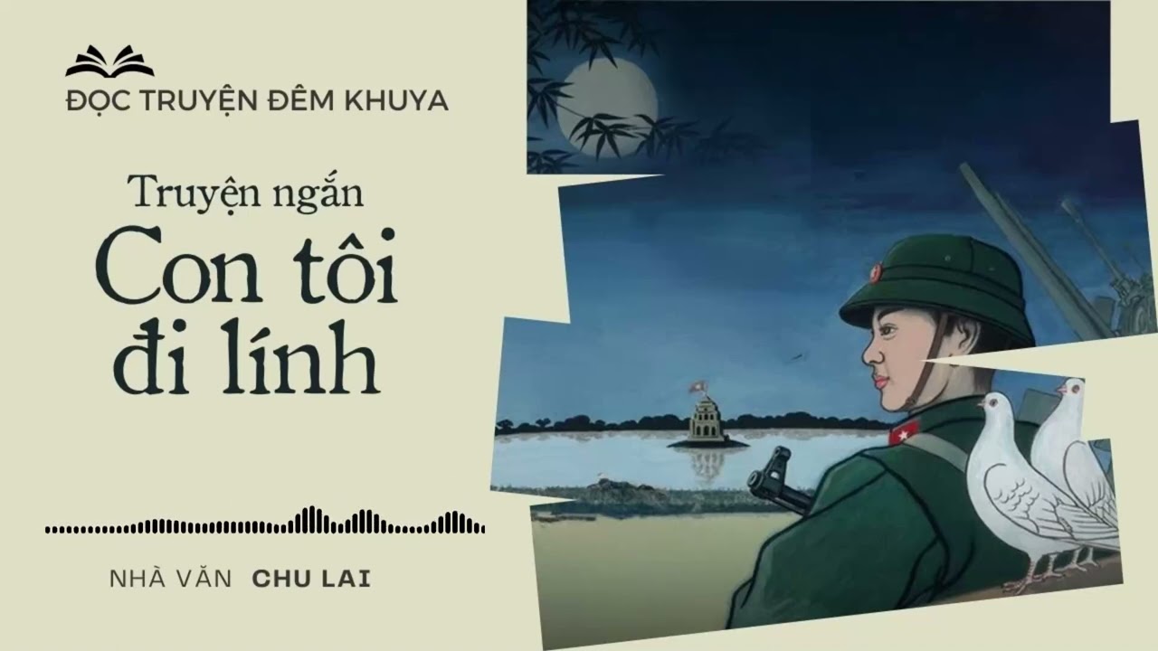 Truyện ngắn ‘Con tôi đi lính’ - Chu Lai | Đọc truyện đêm khuya 2024