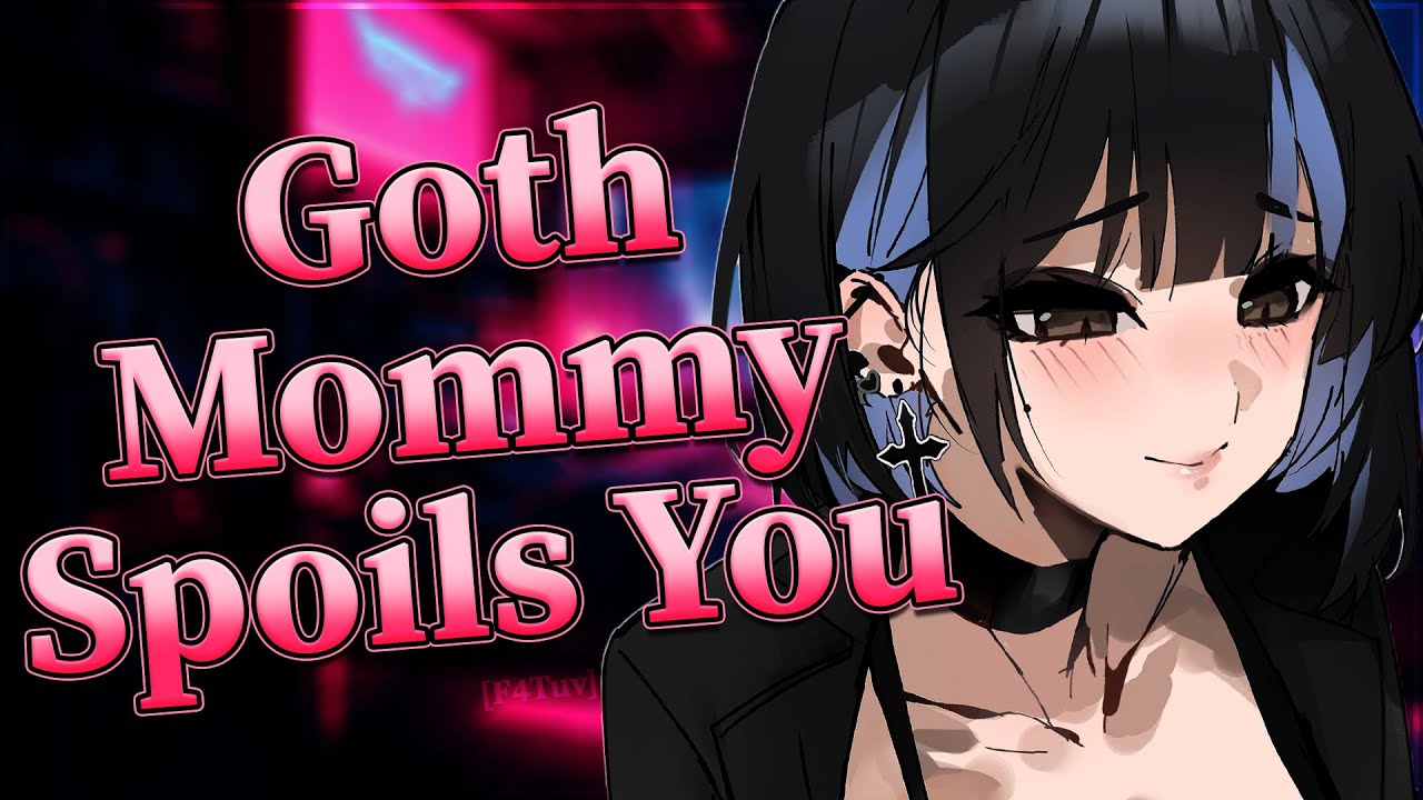 Goth Mommy Spoils You 🌸 [F4Tuv] [Soft Dominant] [Gentle] [Mommy]