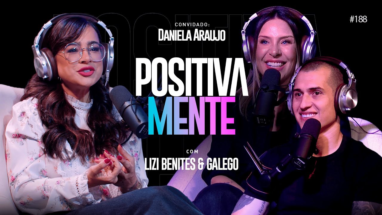 TRANSFORMAÇÃO E SUPERAÇÃO - POSITIVAMENTE PODCAST COM DANIELA ARAÚJO EP #188
