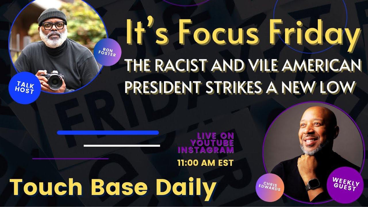 It’s Focus Friday: THE RACIST AND VILE AMERICAN PRESIDENT STRIKES A NEW LOW | S5 Ep.26