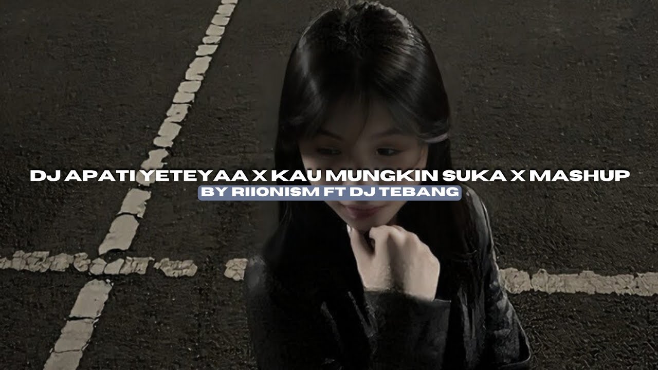 DJ APATI YETEYAA X KAU MUNGKIN SUKA X MASHUP BY RIIONISM FT DJ TEBANG VIRAL FYP TIKTOK MENGKANEE!!