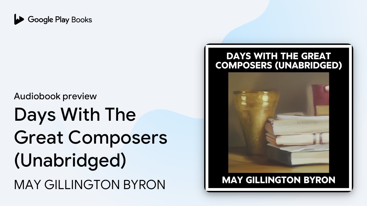 Days With The Great Composers (Unabridged) by MAY GILLINGTON BYRON &middot; Audiobook preview