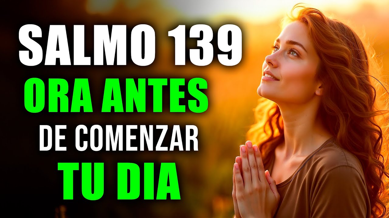 ORACIÓN PODEROSA DE LA MAÑANA con el SALMO 139 | Dios Te Conoce y Está Contigo